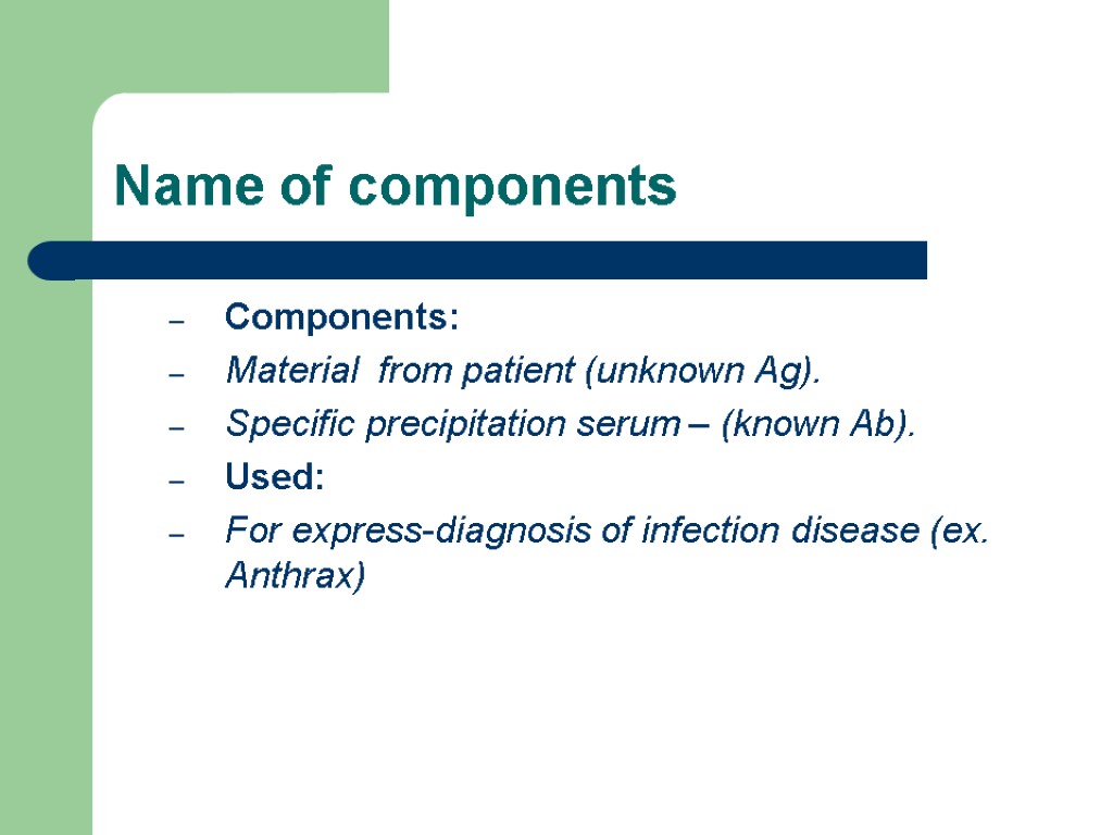 Name of components Components: Material from patient (unknown Ag). Specific precipitation serum – (known